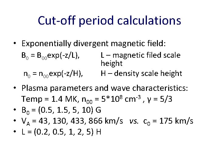 Cut-off period calculations • Exponentially divergent magnetic field: B 0 = B 00 exp(-z/L),