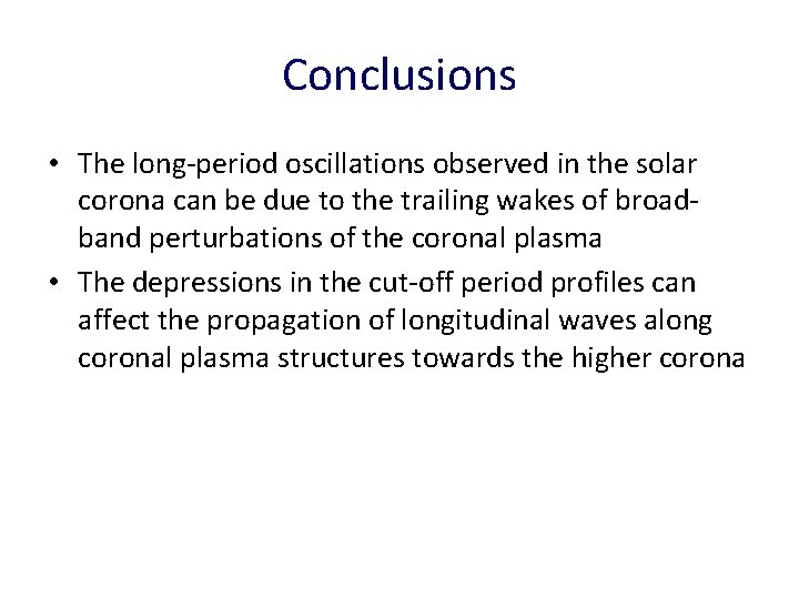 Conclusions • The long-period oscillations observed in the solar corona can be due to