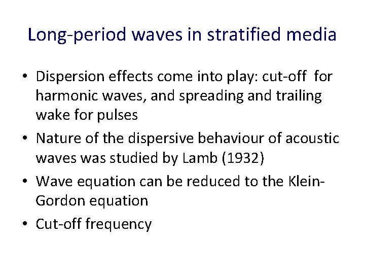 Long-period waves in stratified media • Dispersion effects come into play: cut-off for harmonic