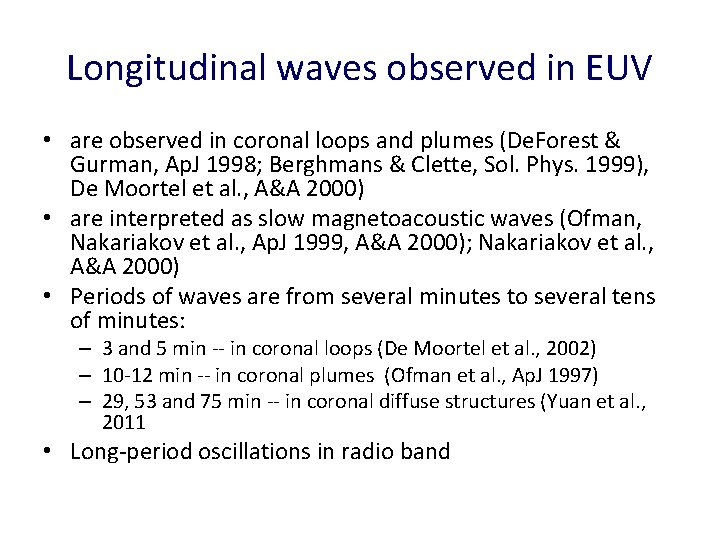 Longitudinal waves observed in EUV • are observed in coronal loops and plumes (De.