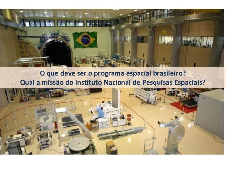O que deve ser o programa espacial brasileiro? Qual a missão do Instituto Nacional