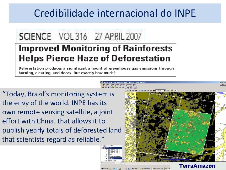 Credibilidade internacional do INPE “Today, Brazil’s monitoring system is the envy of the world.