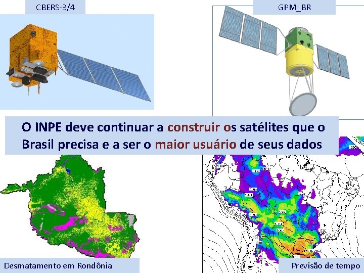 CBERS-3/4 GPM_BR O INPE deve continuar a construir os satélites que o Brasil precisa