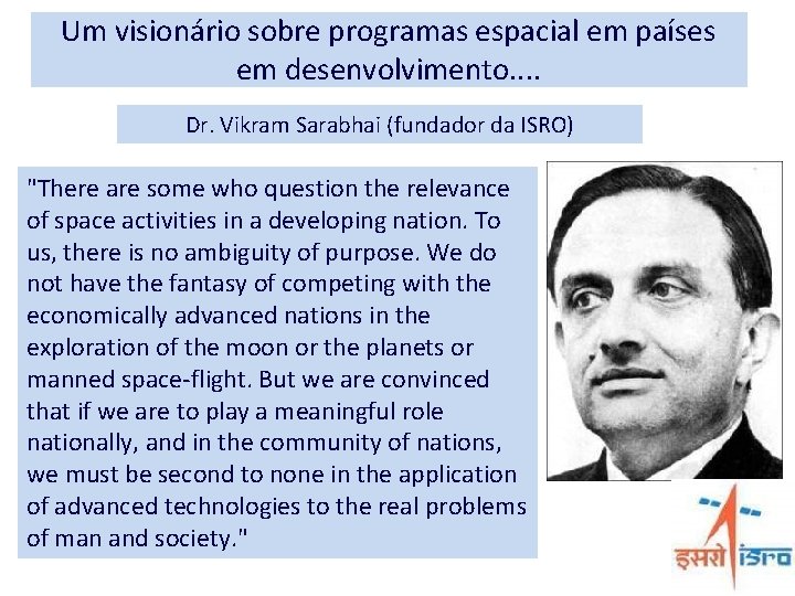 Um visionário sobre programas espacial em países em desenvolvimento. . Dr. Vikram Sarabhai (fundador