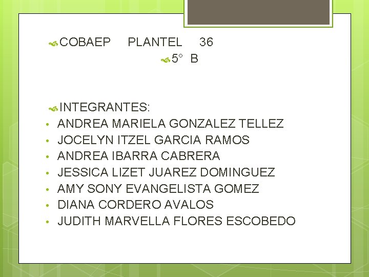  COBAEP PLANTEL 36 5° B INTEGRANTES: • • ANDREA MARIELA GONZALEZ TELLEZ JOCELYN