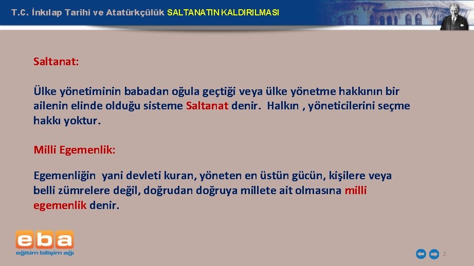 T. C. İnkılap Tarihi ve Atatürkçülük SALTANATIN KALDIRILMASI Saltanat: Ülke yönetiminin babadan oğula geçtiği