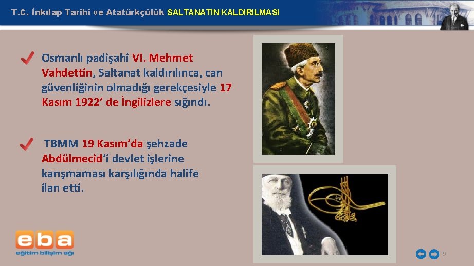 T. C. İnkılap Tarihi ve Atatürkçülük SALTANATIN KALDIRILMASI Osmanlı padişahi VI. Mehmet Vahdettin, Saltanat