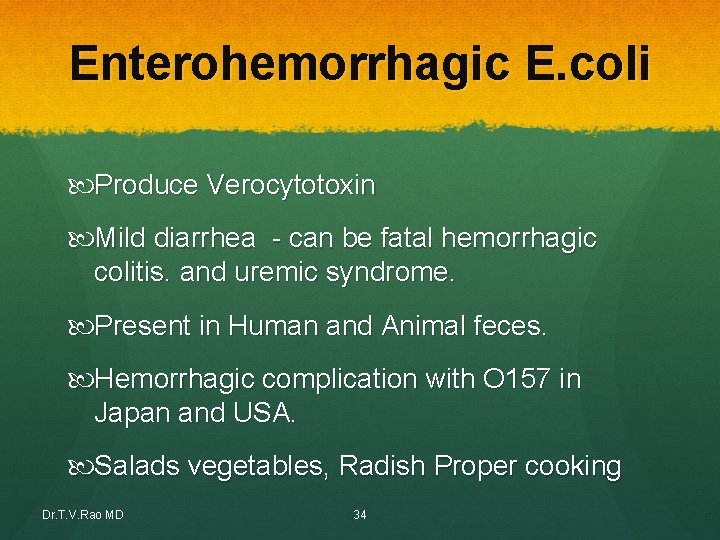 Enterohemorrhagic E. coli Produce Verocytotoxin Mild diarrhea - can be fatal hemorrhagic colitis. and Enterohemorrhagic E. coli Produce Verocytotoxin Mild diarrhea - can be fatal hemorrhagic colitis. and