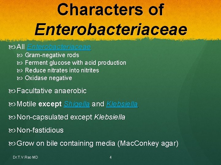 Characters of Enterobacteriaceae All Enterobacteriaceae Gram-negative rods Ferment glucose with acid production Reduce nitrates Characters of Enterobacteriaceae All Enterobacteriaceae Gram-negative rods Ferment glucose with acid production Reduce nitrates