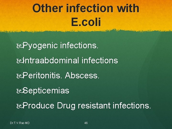 Other infection with E. coli Pyogenic infections. Intraabdominal infections Peritonitis. Abscess. Septicemias Produce Drug Other infection with E. coli Pyogenic infections. Intraabdominal infections Peritonitis. Abscess. Septicemias Produce Drug