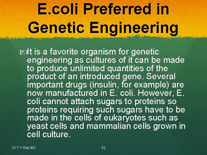 E. coli Preferred in Genetic Engineering It is a favorite organism for genetic engineering E. coli Preferred in Genetic Engineering It is a favorite organism for genetic engineering