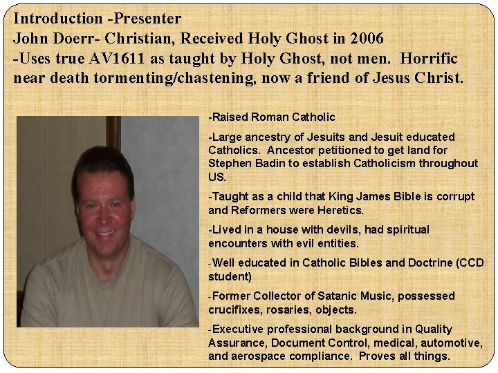 Introduction -Presenter John Doerr- Christian, Received Holy Ghost in 2006 -Uses true AV 1611