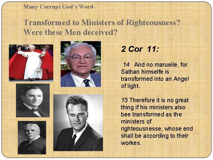 Many Corrupt God’s Word- Transformed to Ministers of Righteousness? Were these Men deceived? 2