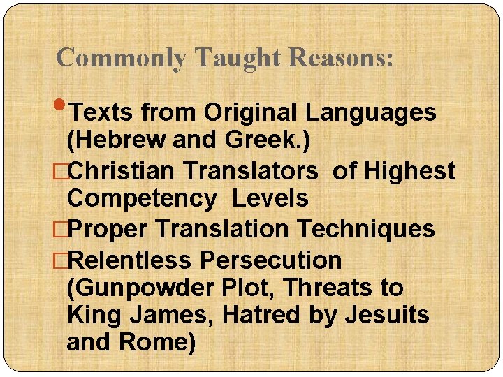 Commonly Taught Reasons: • Texts from Original Languages (Hebrew and Greek. ) �Christian Translators