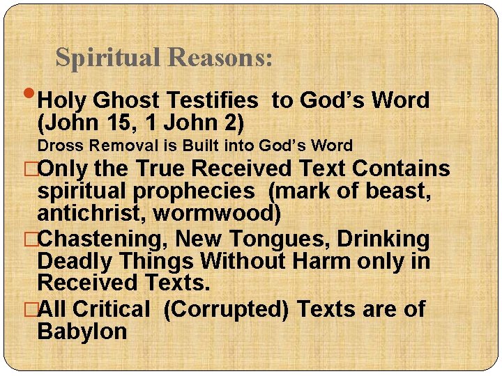 Spiritual Reasons: • Holy Ghost Testifies to God’s Word (John 15, 1 John 2)