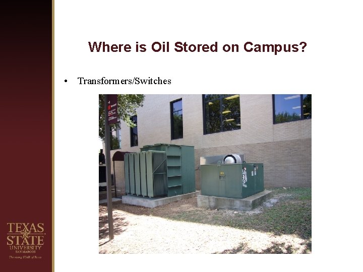 Where is Oil Stored on Campus? • Transformers/Switches 