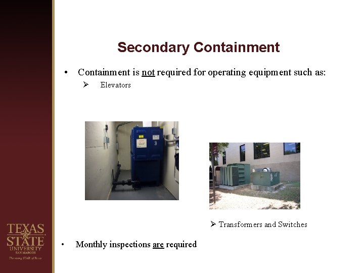 Secondary Containment • Containment is not required for operating equipment such as: Ø Elevators