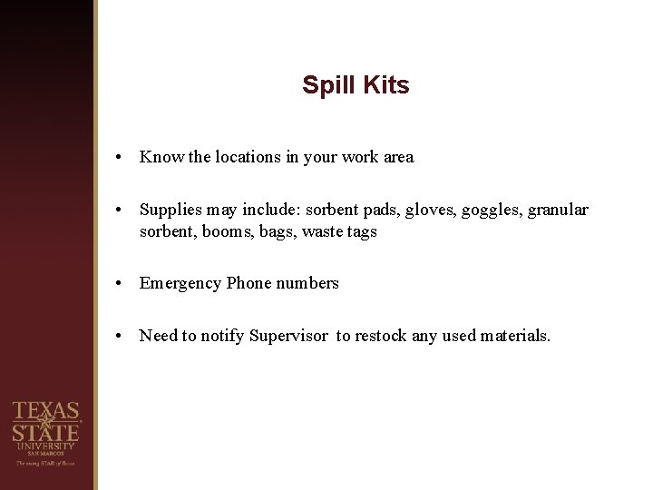 Spill Kits • Know the locations in your work area • Supplies may include: