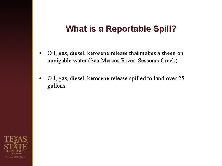 What is a Reportable Spill? • Oil, gas, diesel, kerosene release that makes a
