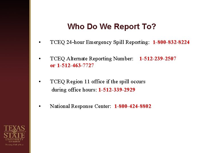 Who Do We Report To? • TCEQ 24 -hour Emergency Spill Reporting: 1 -800