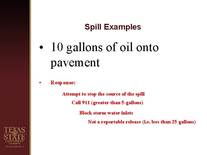 Spill Examples • 10 gallons of oil onto pavement • Response: Attempt to stop