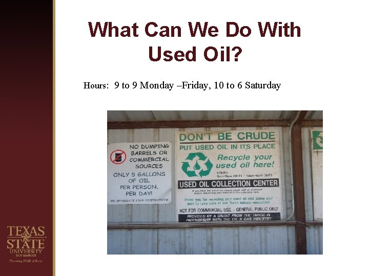 What Can We Do With Used Oil? Hours: 9 to 9 Monday –Friday, 10