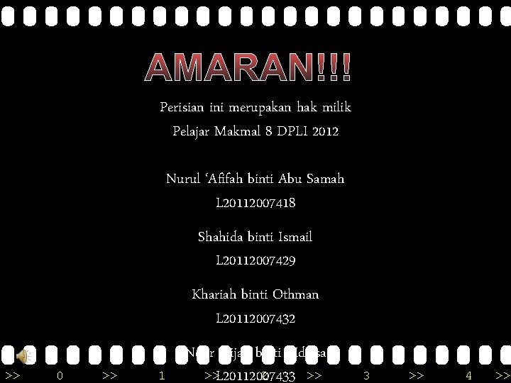 AMARAN!!! Perisian ini merupakan hak milik Pelajar Makmal 8 DPLI 2012 Nurul ‘Afifah binti