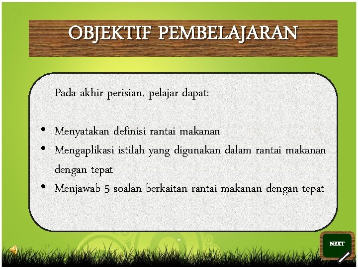 OBJEKTIF PEMBELAJARAN Pada akhir perisian, pelajar dapat: • Menyatakan definisi rantai makanan • Mengaplikasi