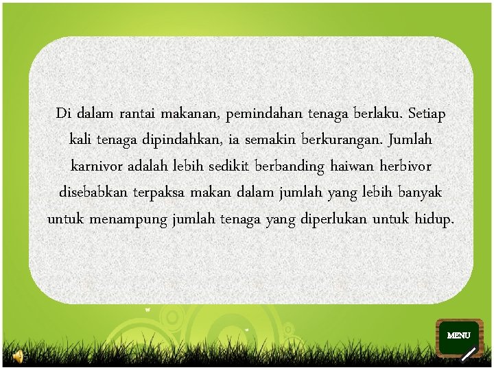 Di dalam rantai makanan, pemindahan tenaga berlaku. Setiap kali tenaga dipindahkan, ia semakin berkurangan.