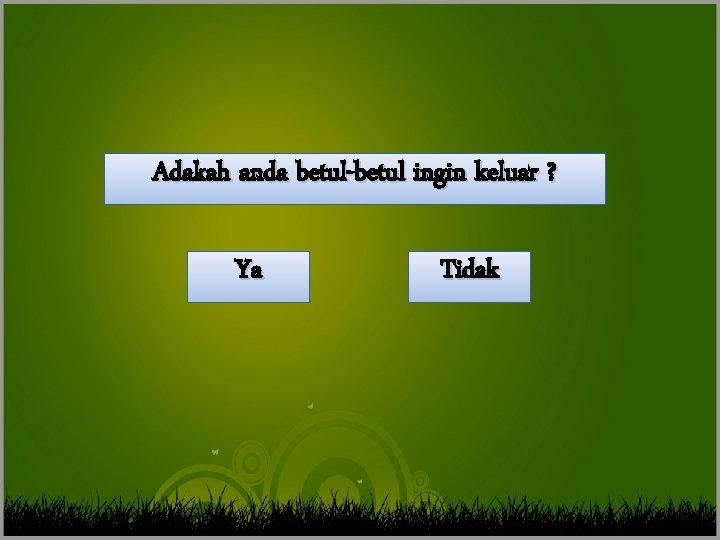 Adakah anda betul-betul ingin keluar ? Ya >> 0 >> 1 Tidak >> 2
