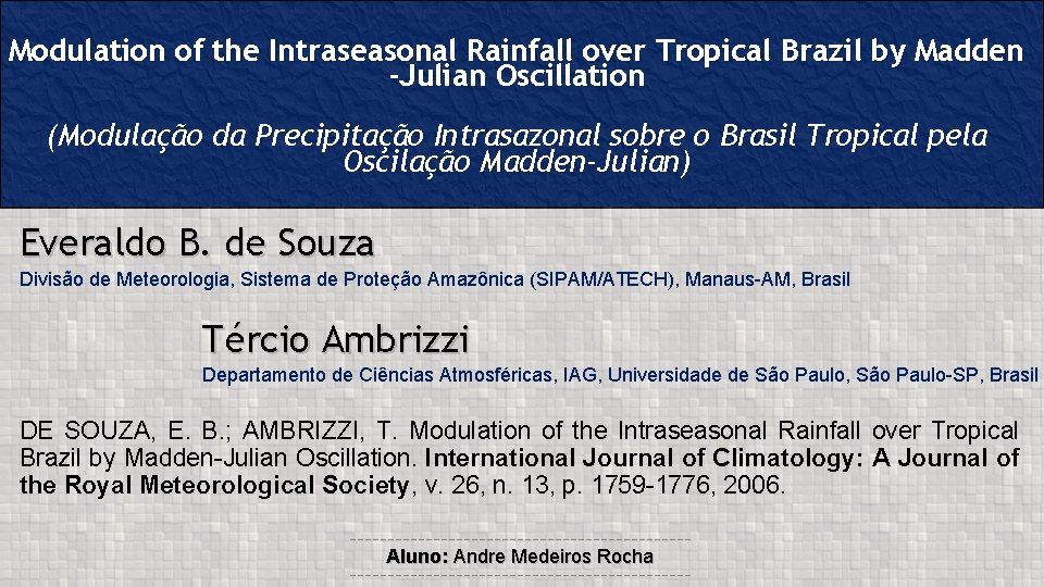 Modulation of the Intraseasonal Rainfall over Tropical Brazil by Madden -Julian Oscillation (Modulação da