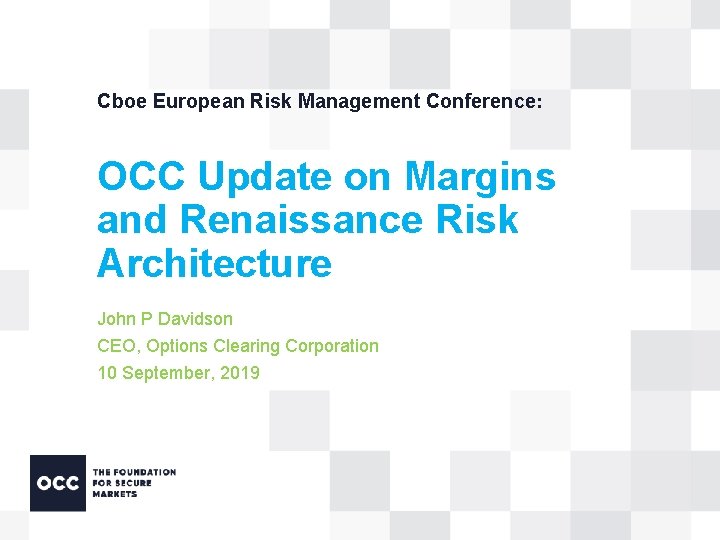 Cboe European Risk Management Conference: OCC Update on Margins and Renaissance Risk Architecture John