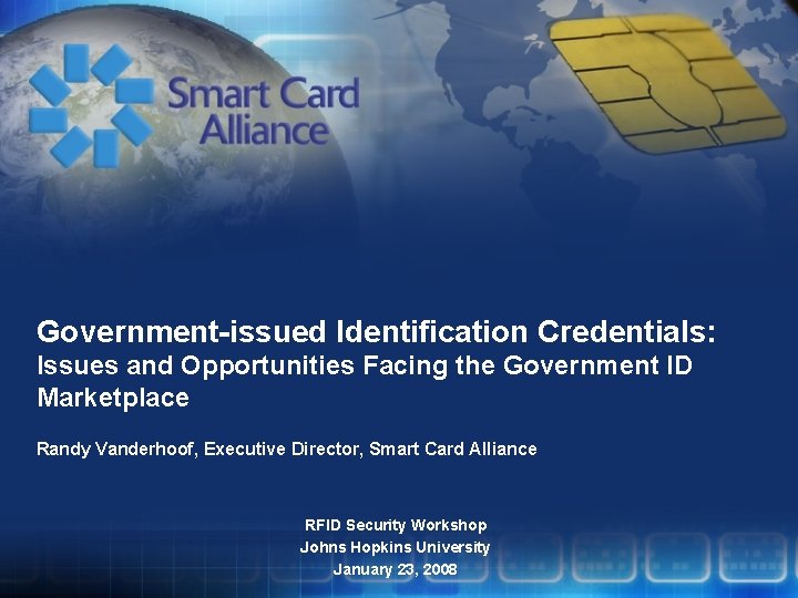 Government-issued Identification Credentials: Issues and Opportunities Facing the Government ID Marketplace Randy Vanderhoof, Executive