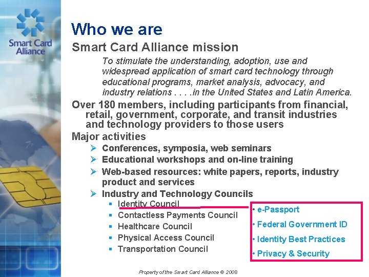 Who we are Smart Card Alliance mission To stimulate the understanding, adoption, use and