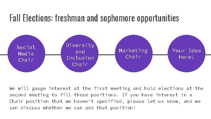 Fall Elections: freshman and sophomore opportunities Social Media Chair Diversity and Inclusion Chair We