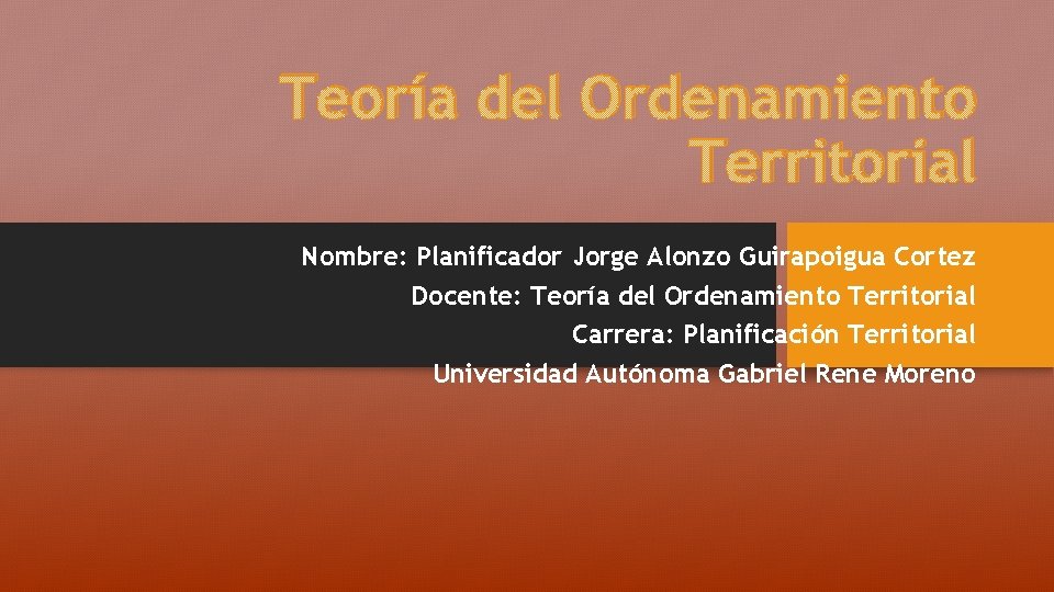 Teoría del Ordenamiento Territorial Nombre: Planificador Jorge Alonzo Guirapoigua Cortez Docente: Teoría del Ordenamiento