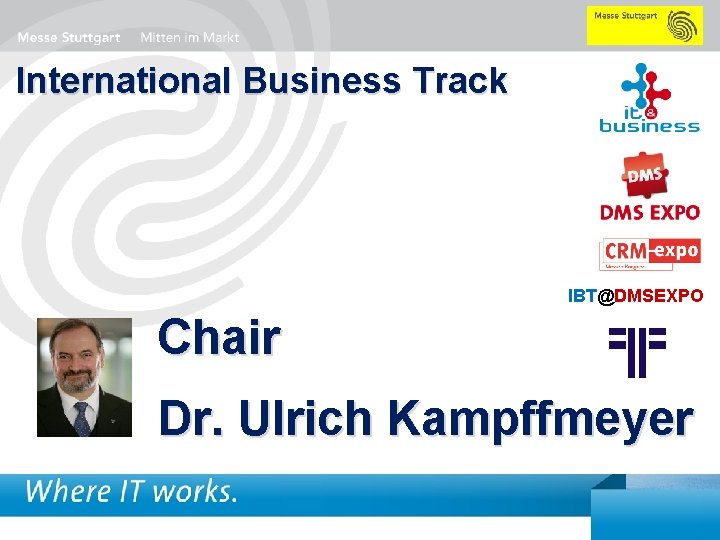 International Business Track IBT@DMSEXPO Chair Dr. Ulrich Kampffmeyer Big. Data Analytics Moderation Dr. Joachim