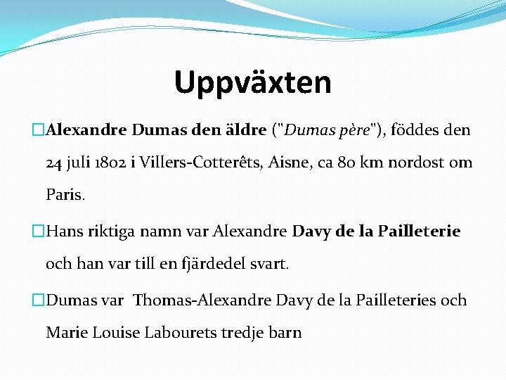 Uppväxten �Alexandre Dumas den äldre ("Dumas père"), föddes den 24 juli 1802 i Villers-Cotterêts,
