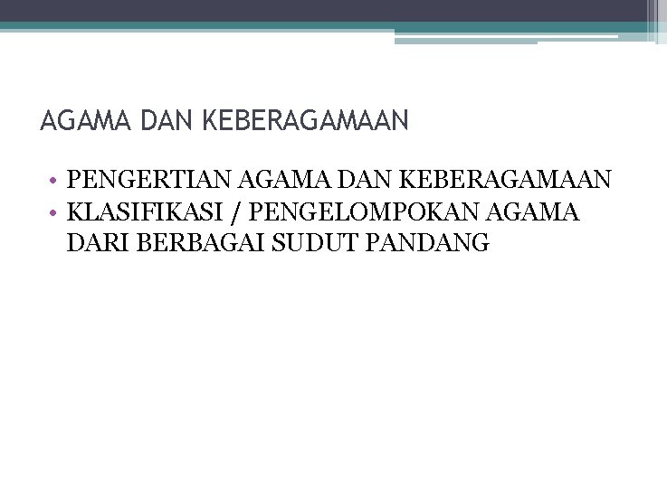 AGAMA DAN KEBERAGAMAAN • PENGERTIAN AGAMA DAN KEBERAGAMAAN • KLASIFIKASI / PENGELOMPOKAN AGAMA DARI