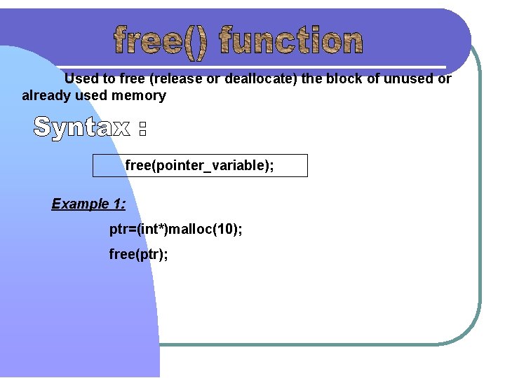 Used to free (release or deallocate) the block of unused or already used memory Used to free (release or deallocate) the block of unused or already used memory