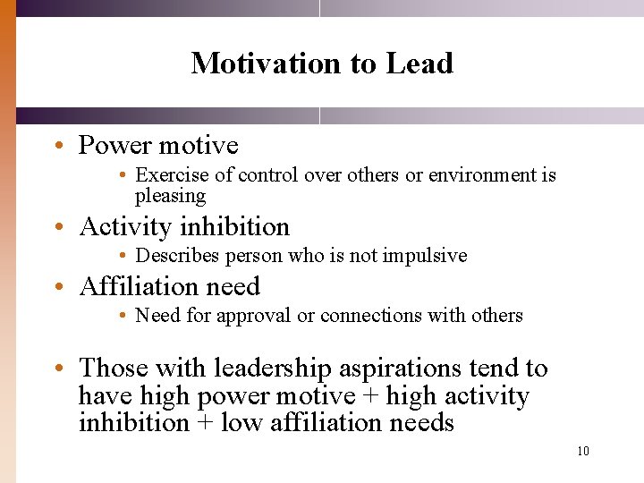 Motivation to Lead • Power motive • Exercise of control over others or environment