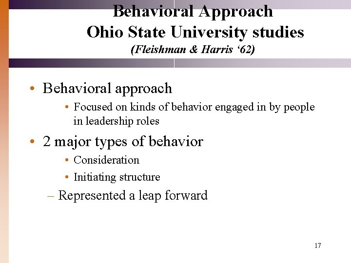 Behavioral Approach Ohio State University studies (Fleishman & Harris ‘ 62) • Behavioral approach