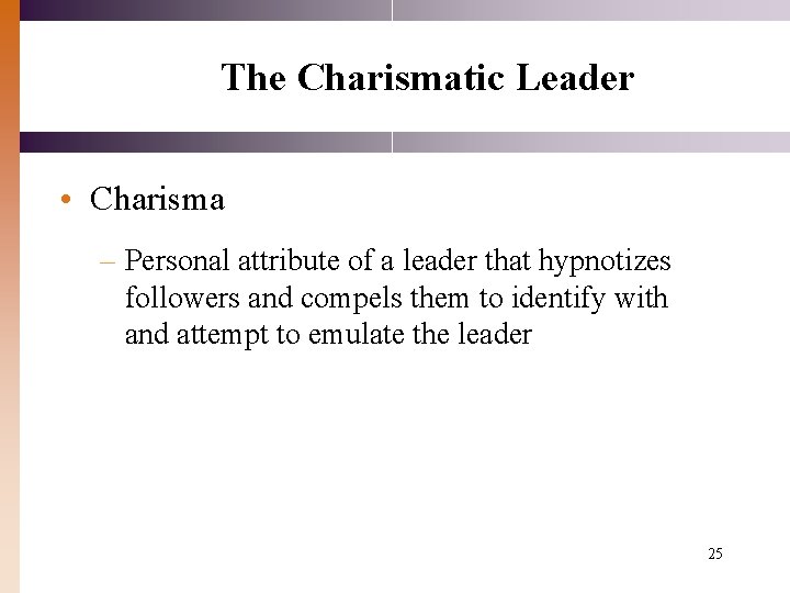 The Charismatic Leader • Charisma – Personal attribute of a leader that hypnotizes followers