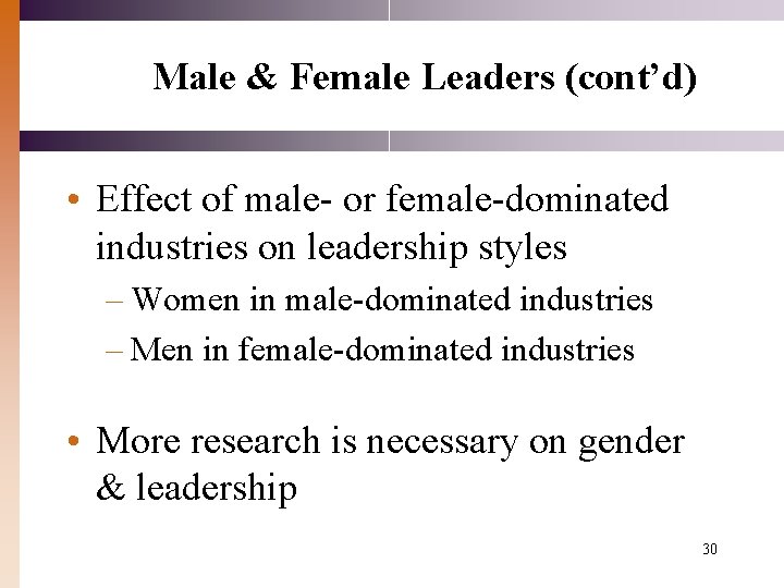 Male & Female Leaders (cont’d) • Effect of male- or female-dominated industries on leadership