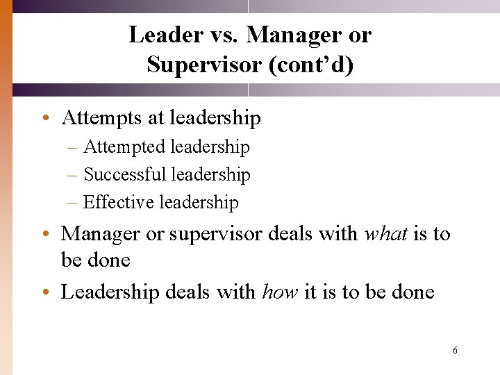 Leader vs. Manager or Supervisor (cont’d) • Attempts at leadership – Attempted leadership –