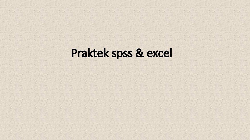 Praktek spss & excel 