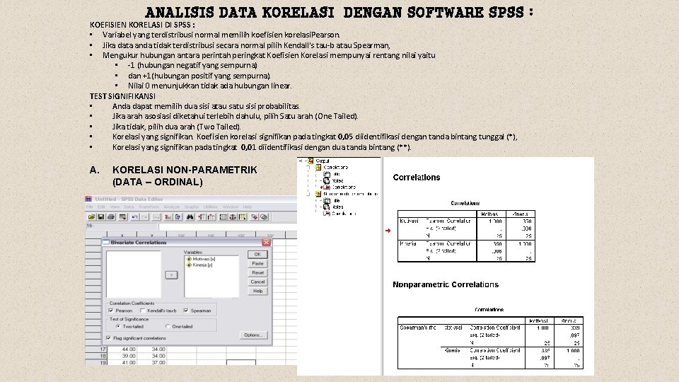 ANALISIS DATA KORELASI DENGAN SOFTWARE SPSS : KOEFISIEN KORELASI DI SPSS : • Variabel