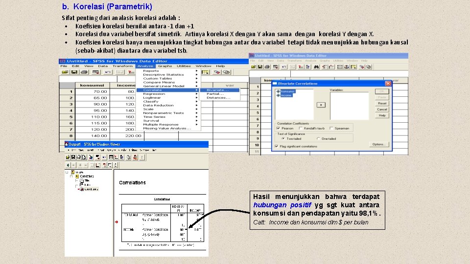 b. Korelasi (Parametrik) Sifat penting dari analasis korelasi adalah : • Koefisien korelasi bernilai