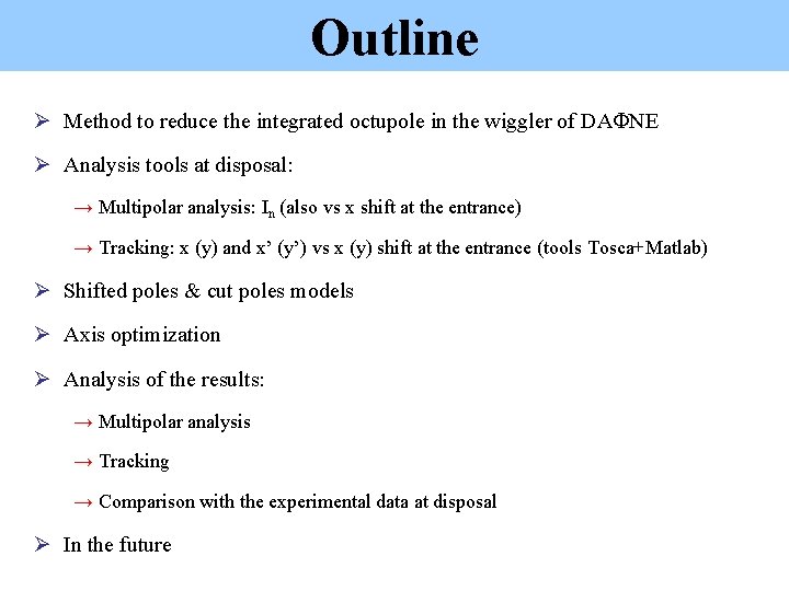 Outline Ø Method to reduce the integrated octupole in the wiggler of DAFNE Ø