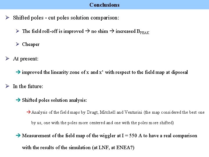 Conclusions Ø Shifted poles - cut poles solution comparison: Ø The field roll-off is